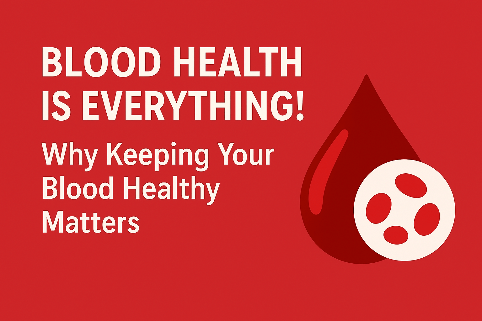 🩸 Blood Health Is Everything! Why Keeping Your Blood Healthy Matters