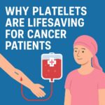 Why Platelets Are Lifesaving for Cancer Patients